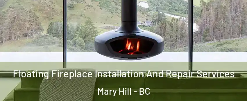  Floating Fireplace Installation And Repair Services Mary Hill - BC