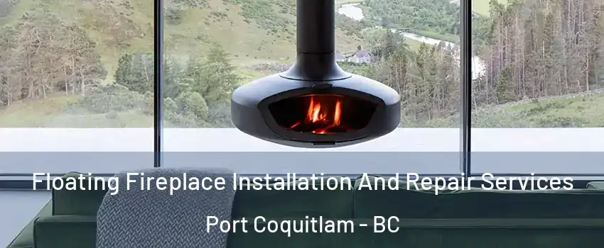  Floating Fireplace Installation And Repair Services Port Coquitlam - BC