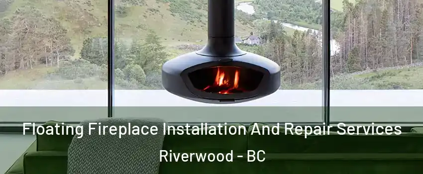  Floating Fireplace Installation And Repair Services Riverwood - BC