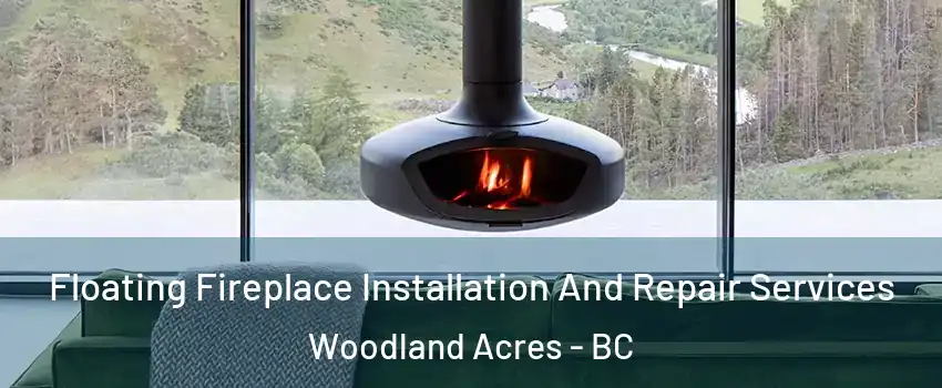  Floating Fireplace Installation And Repair Services Woodland Acres - BC