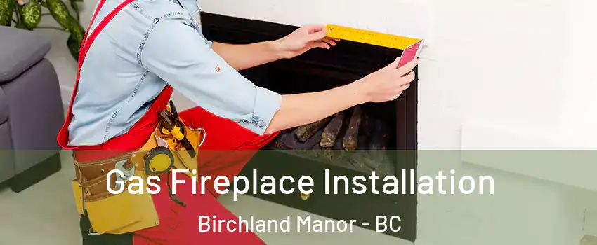  Gas Fireplace Installation Birchland Manor - BC