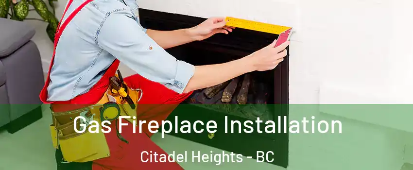  Gas Fireplace Installation Citadel Heights - BC