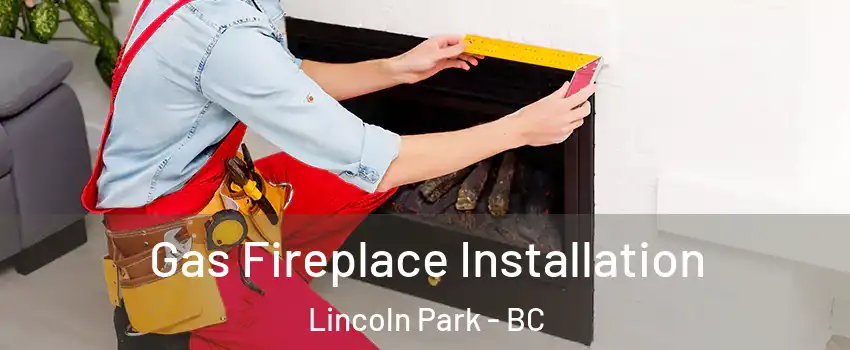  Gas Fireplace Installation Lincoln Park - BC