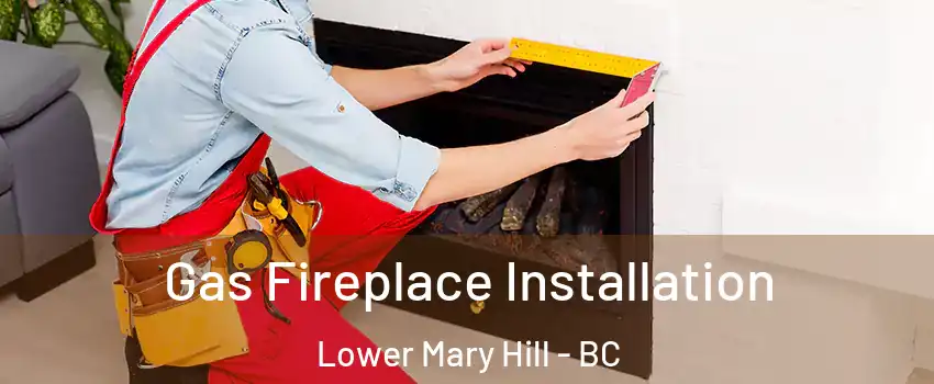  Gas Fireplace Installation Lower Mary Hill - BC