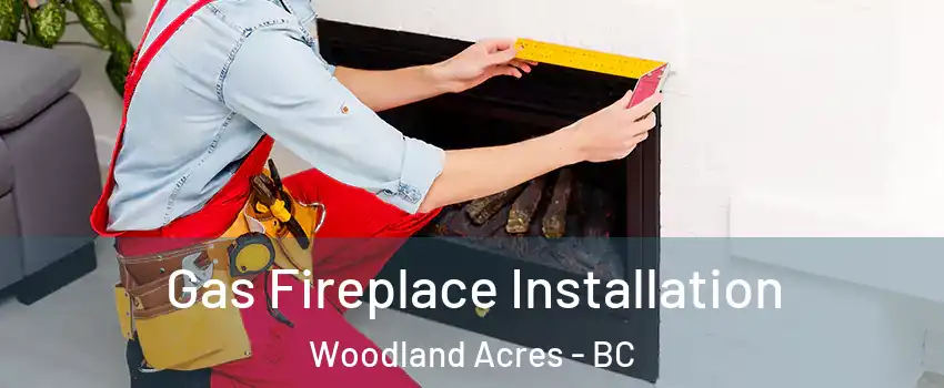  Gas Fireplace Installation Woodland Acres - BC