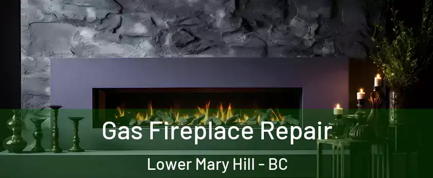  Gas Fireplace Repair Lower Mary Hill - BC