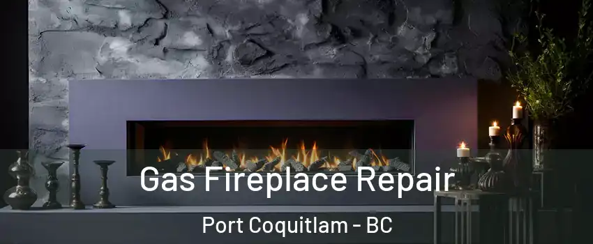  Gas Fireplace Repair Port Coquitlam - BC