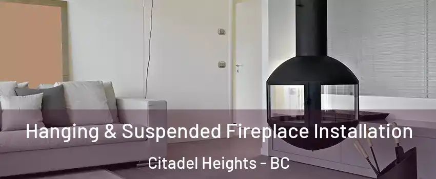 Hanging & Suspended Fireplace Installation Citadel Heights - BC