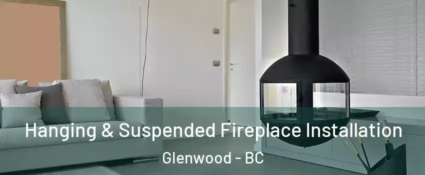 Hanging & Suspended Fireplace Installation Glenwood - BC