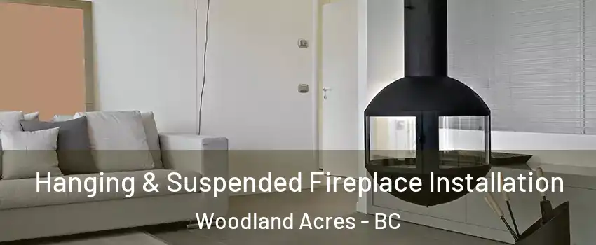 Hanging & Suspended Fireplace Installation Woodland Acres - BC