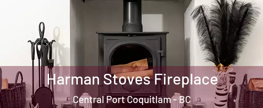  Harman Stoves Fireplace Central Port Coquitlam - BC