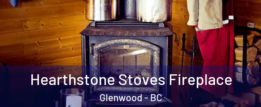 Hearthstone Stoves Fireplace Glenwood - BC