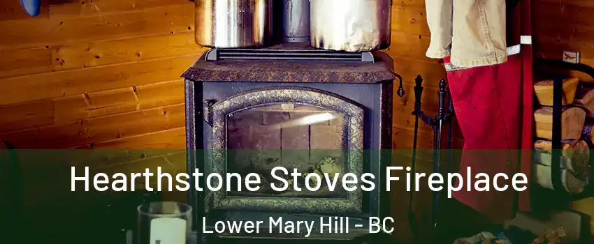 Hearthstone Stoves Fireplace Lower Mary Hill - BC