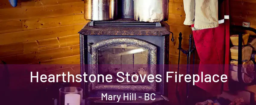 Hearthstone Stoves Fireplace Mary Hill - BC