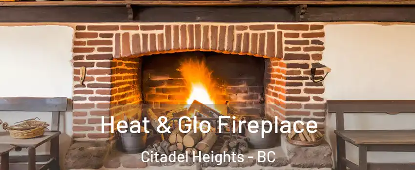  Heat & Glo Fireplace Citadel Heights - BC
