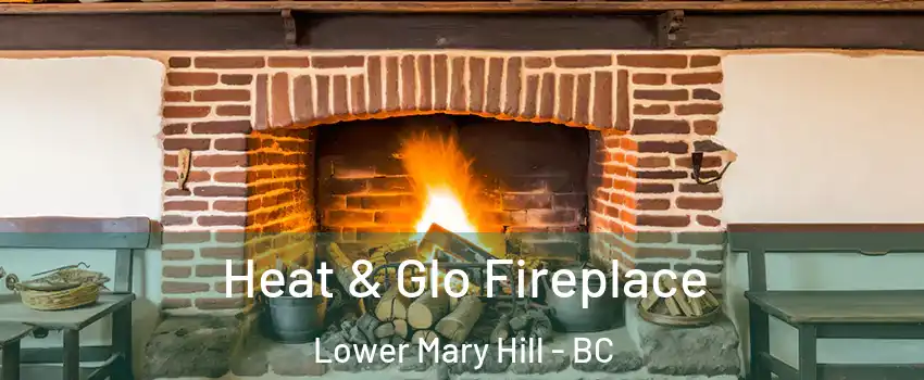  Heat & Glo Fireplace Lower Mary Hill - BC
