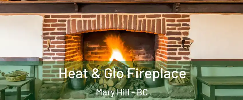  Heat & Glo Fireplace Mary Hill - BC