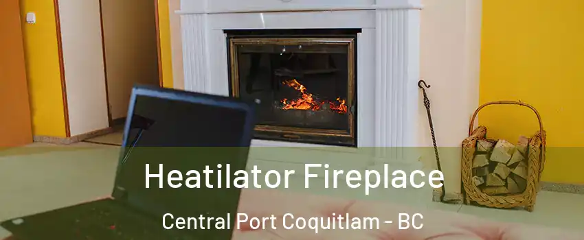  Heatilator Fireplace Central Port Coquitlam - BC