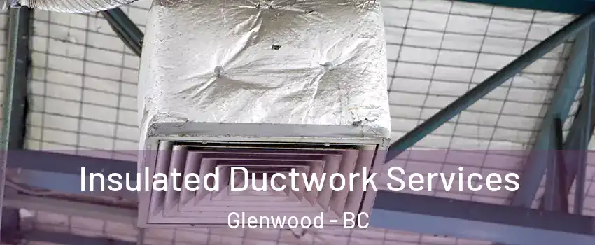  Insulated Ductwork Services Glenwood - BC