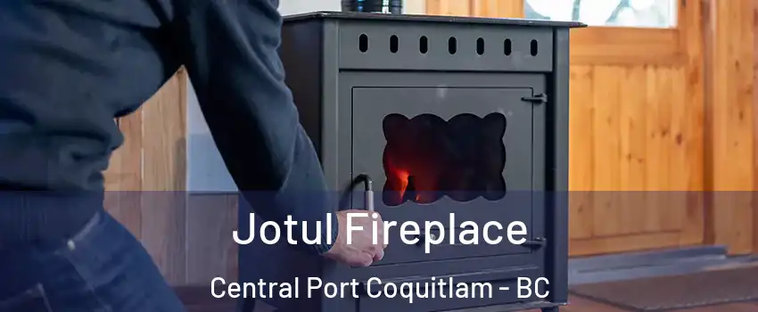  Jotul Fireplace Central Port Coquitlam - BC
