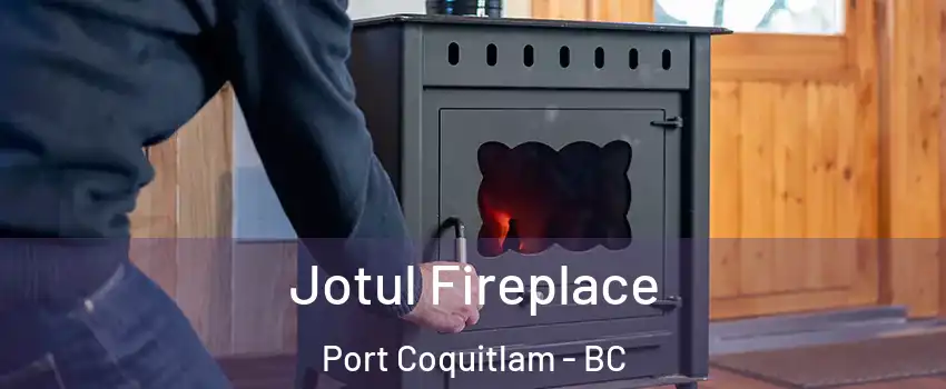  Jotul Fireplace Port Coquitlam - BC