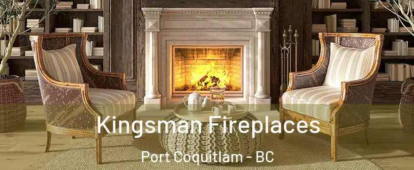  Kingsman Fireplaces Port Coquitlam - BC