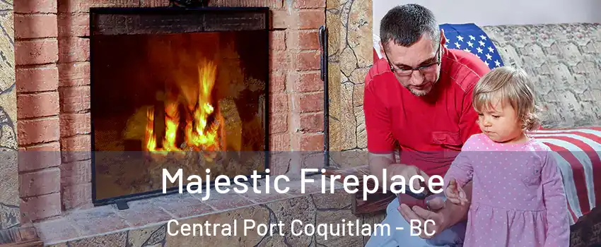  Majestic Fireplace Central Port Coquitlam - BC
