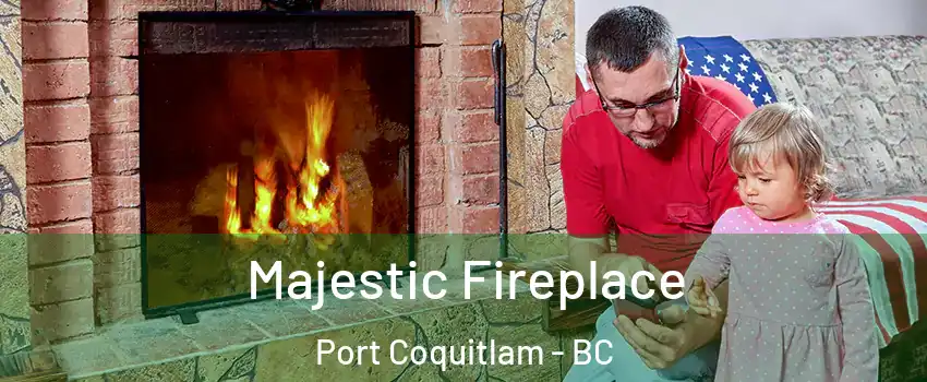  Majestic Fireplace Port Coquitlam - BC