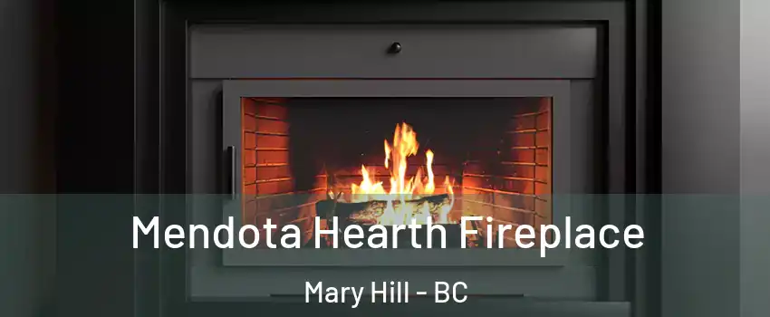 Mendota Hearth Fireplace Mary Hill - BC