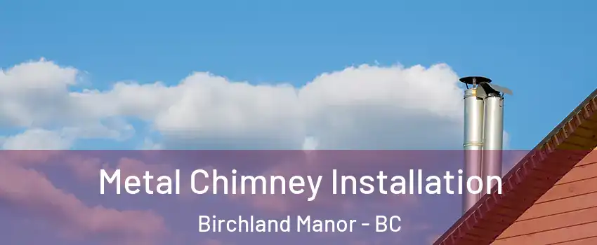  Metal Chimney Installation Birchland Manor - BC
