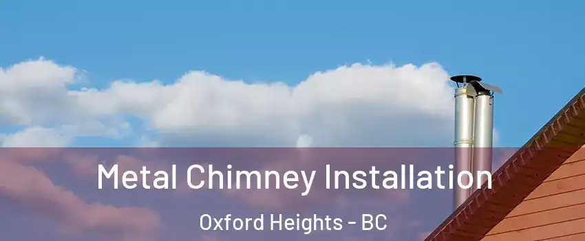  Metal Chimney Installation Oxford Heights - BC