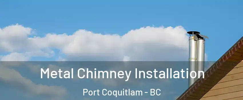  Metal Chimney Installation Port Coquitlam - BC