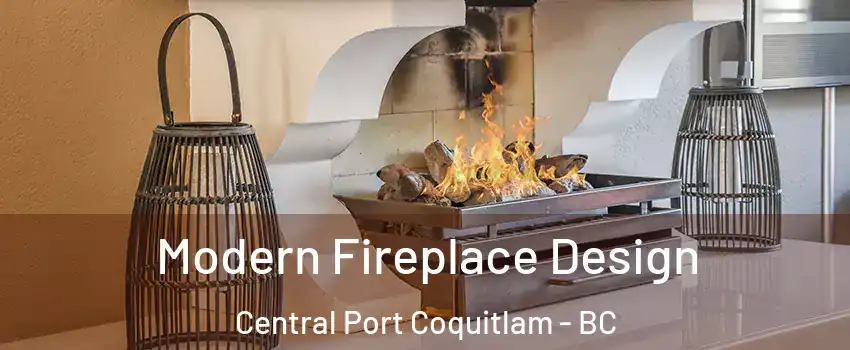  Modern Fireplace Design Central Port Coquitlam - BC