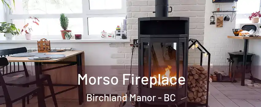  Morso Fireplace Birchland Manor - BC