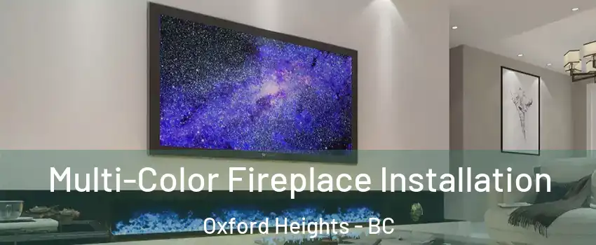  Multi-Color Fireplace Installation Oxford Heights - BC
