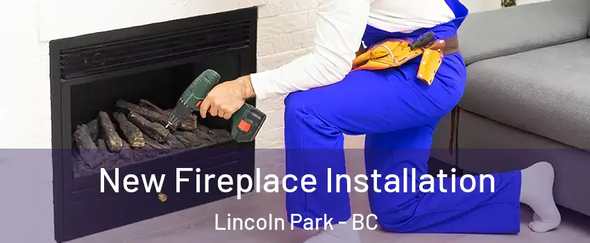 New Fireplace Installation Lincoln Park - BC