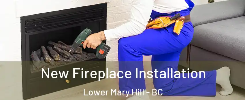 New Fireplace Installation Lower Mary Hill - BC