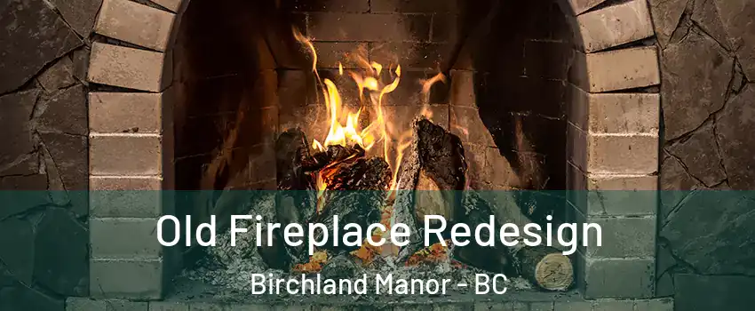  Old Fireplace Redesign Birchland Manor - BC