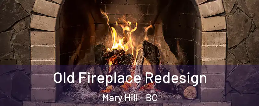  Old Fireplace Redesign Mary Hill - BC