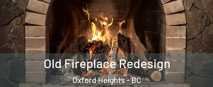  Old Fireplace Redesign Oxford Heights - BC