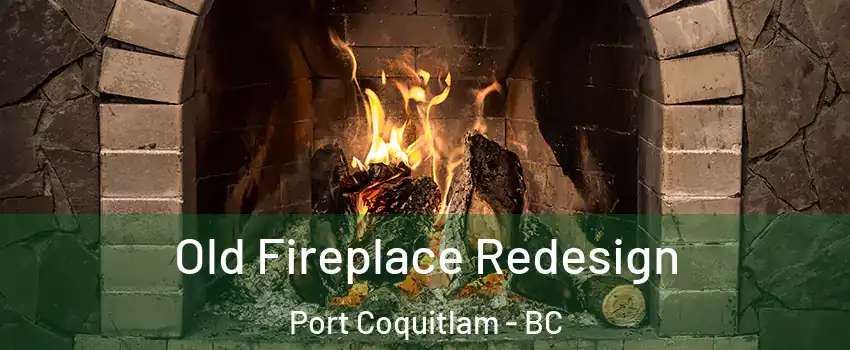  Old Fireplace Redesign Port Coquitlam - BC