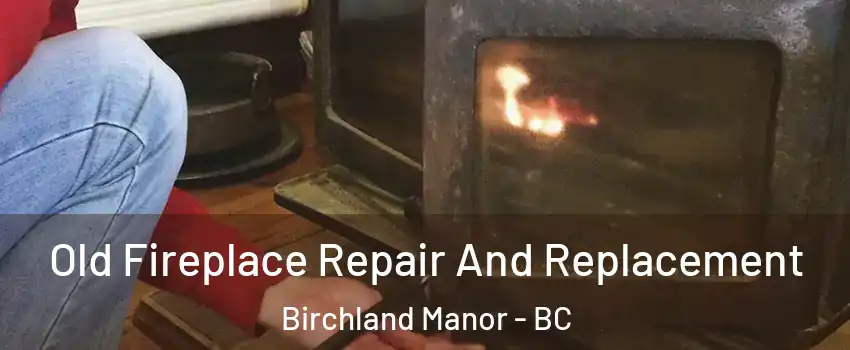  Old Fireplace Repair And Replacement Birchland Manor - BC