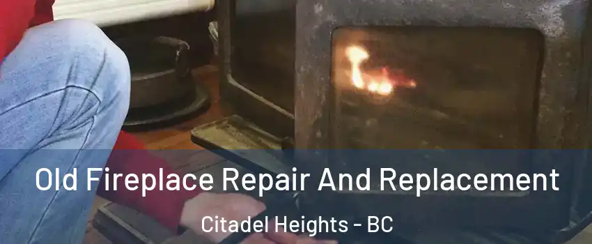  Old Fireplace Repair And Replacement Citadel Heights - BC