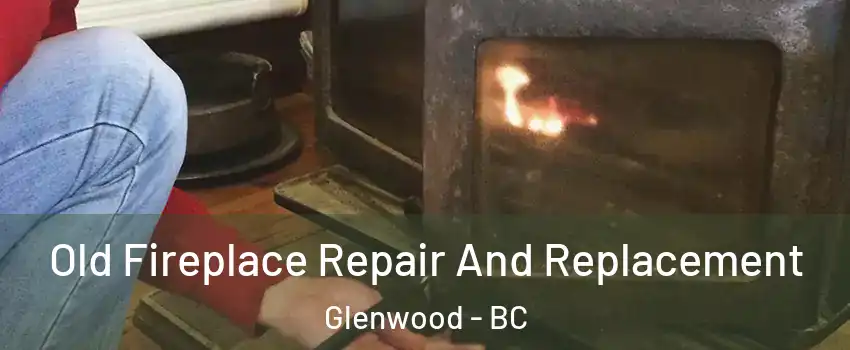  Old Fireplace Repair And Replacement Glenwood - BC