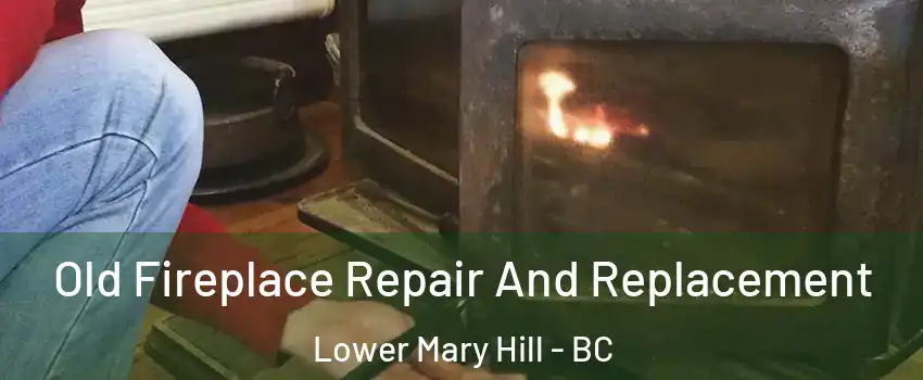  Old Fireplace Repair And Replacement Lower Mary Hill - BC