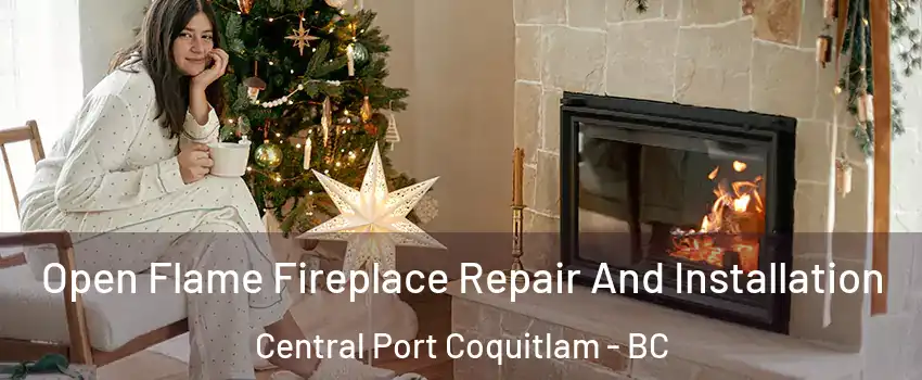  Open Flame Fireplace Repair And Installation Central Port Coquitlam - BC