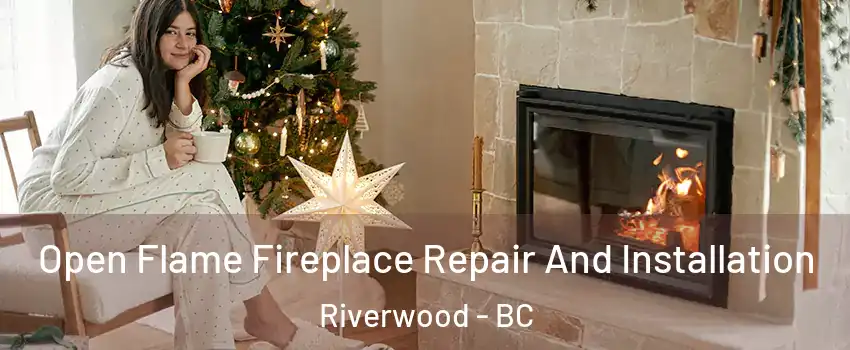  Open Flame Fireplace Repair And Installation Riverwood - BC