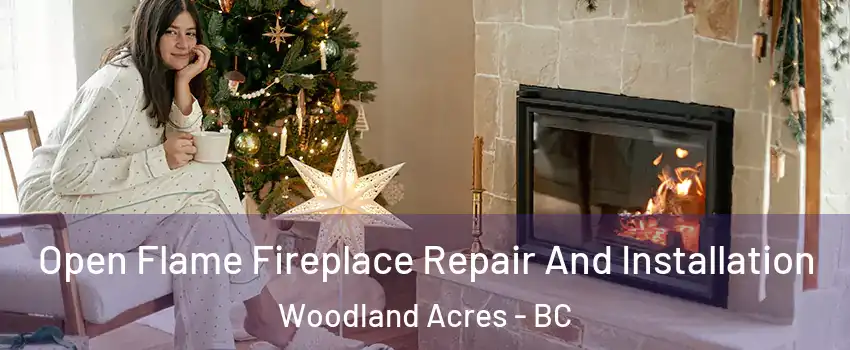  Open Flame Fireplace Repair And Installation Woodland Acres - BC