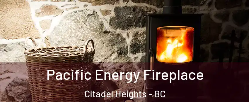 Pacific Energy Fireplace Citadel Heights - BC