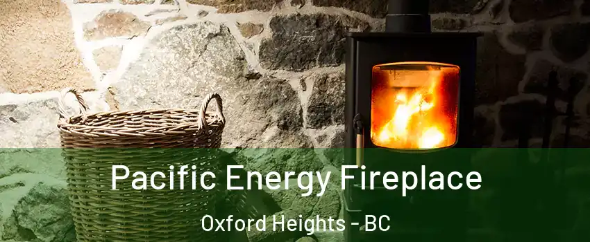  Pacific Energy Fireplace Oxford Heights - BC